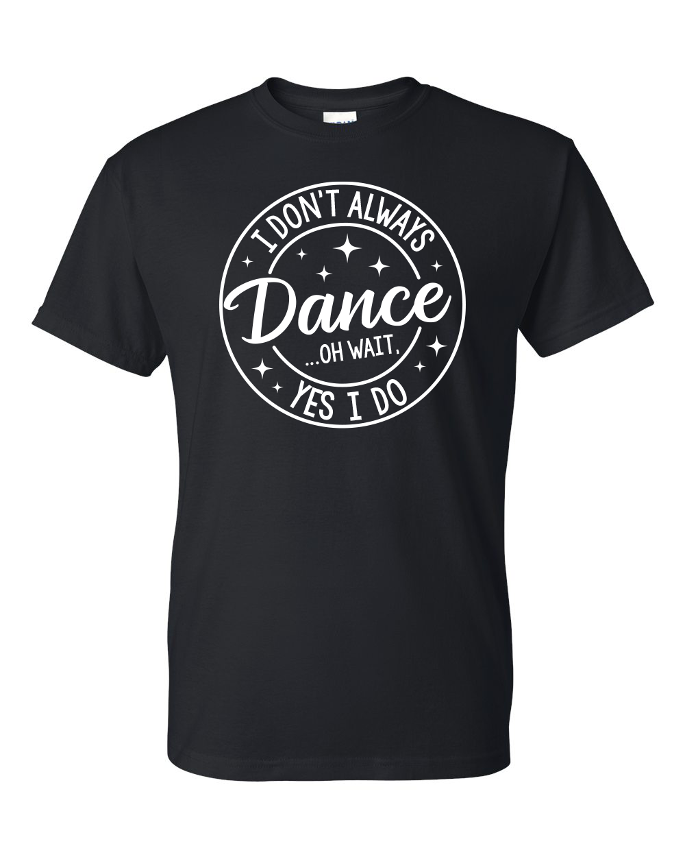 I Don't Always Dance Shirt
