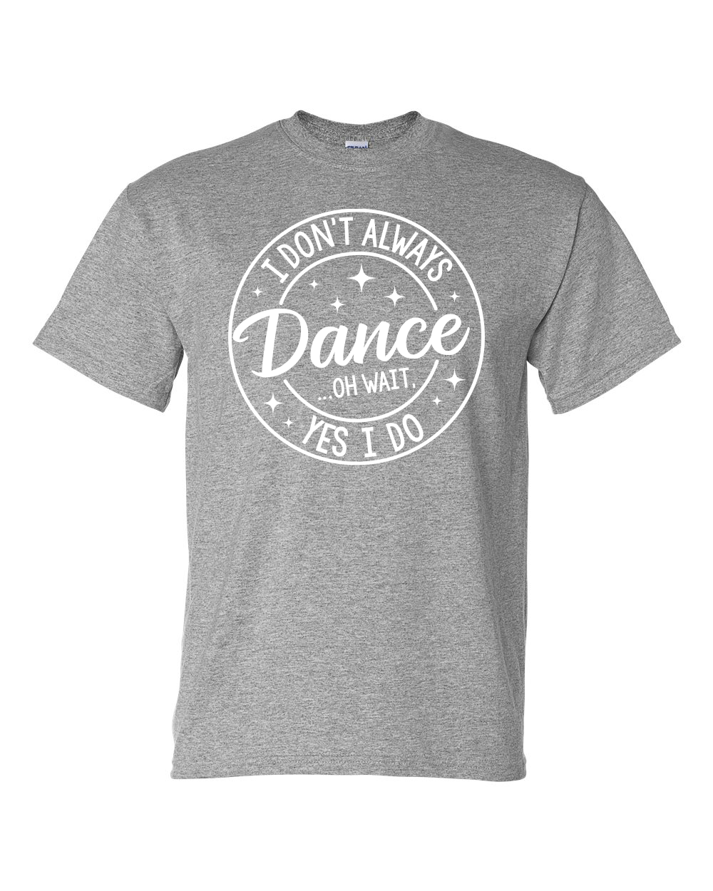 I Don't Always Dance Shirt
