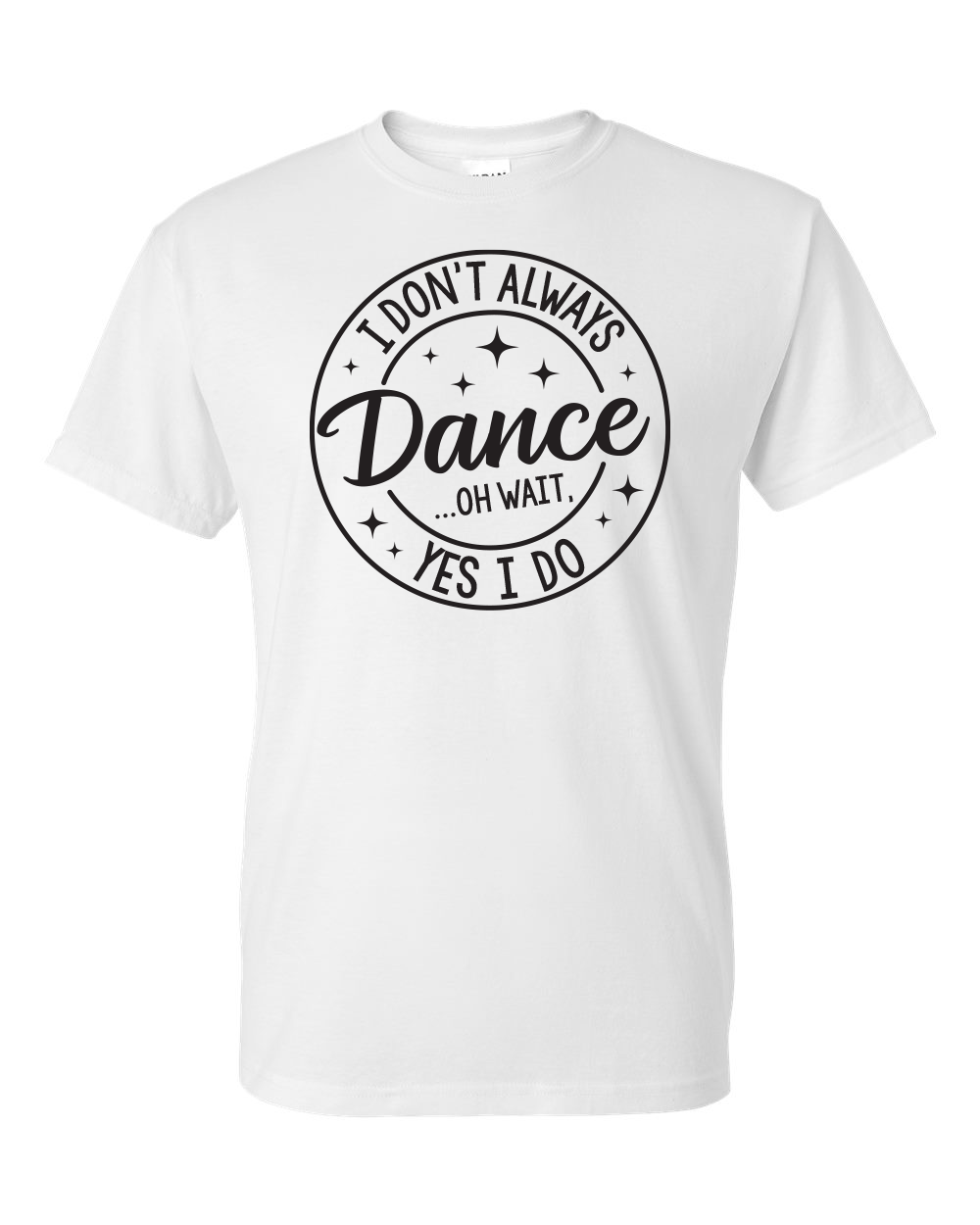 I Don't Always Dance Shirt
