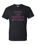 Dance Like Nobody's Watching Shirt