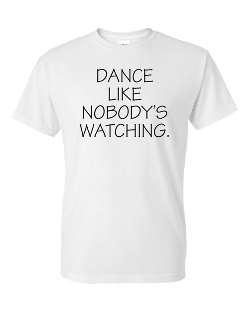 Dance Like Nobody's Watching Shirt