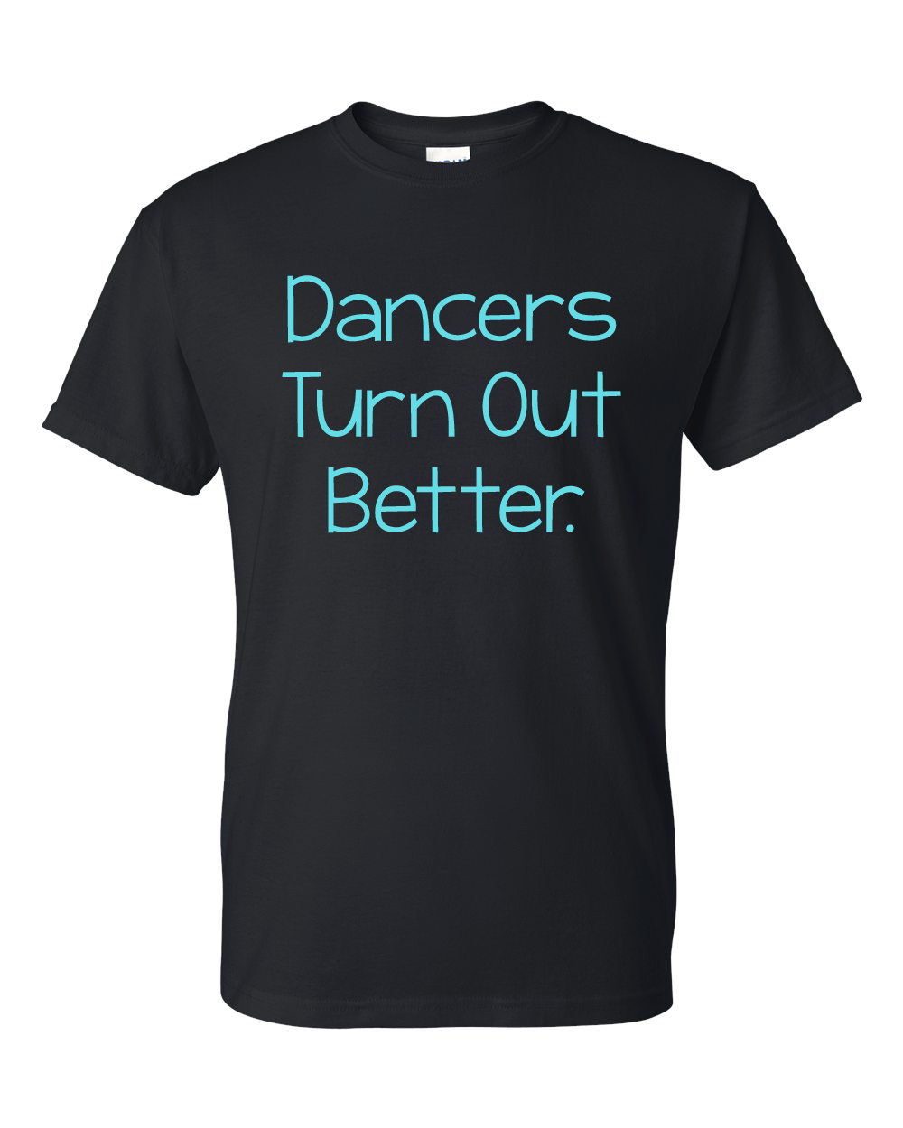 Dancers Turn Out Better Shirt