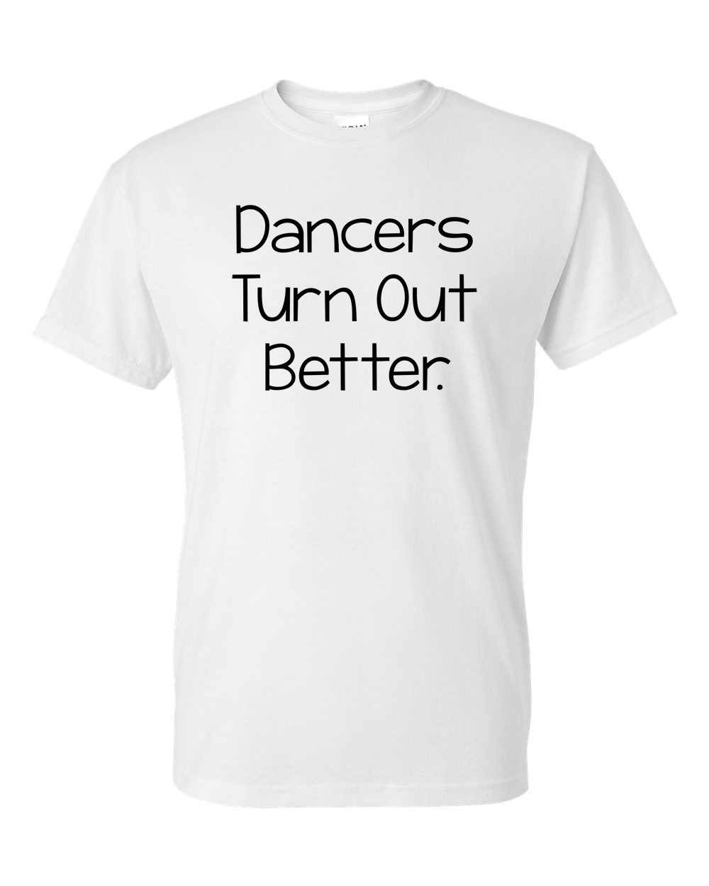 Dancers Turn Out Better Shirt