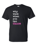 Why Walk When You Can Dance Shirt