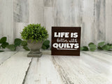 Life is Better with Quilts
