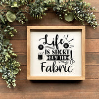 Life's Too Short, Buy Fabric